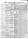 Lancaster Gazette Saturday 11 August 1838 Page 1