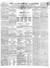 Lancaster Gazette Saturday 22 July 1843 Page 1