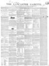Lancaster Gazette Saturday 23 March 1844 Page 1