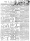 Lancaster Gazette Saturday 29 June 1844 Page 1
