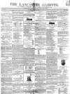 Lancaster Gazette Saturday 21 June 1845 Page 1