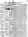 Lancaster Gazette Saturday 28 November 1846 Page 1