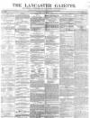 Lancaster Gazette Saturday 20 March 1847 Page 1