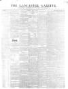 Lancaster Gazette Saturday 31 July 1847 Page 1