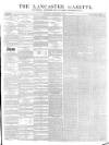 Lancaster Gazette Saturday 11 September 1847 Page 1