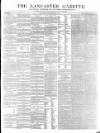 Lancaster Gazette Saturday 18 September 1847 Page 1