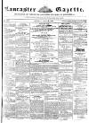 Lancaster Gazette Saturday 27 April 1850 Page 1
