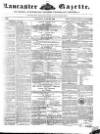 Lancaster Gazette Saturday 22 June 1850 Page 1