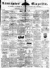 Lancaster Gazette Saturday 28 June 1851 Page 1