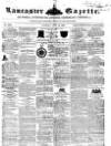 Lancaster Gazette Saturday 16 April 1853 Page 1