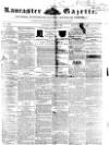 Lancaster Gazette Saturday 21 May 1853 Page 1