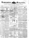 Lancaster Gazette Saturday 17 December 1853 Page 1