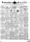 Lancaster Gazette Saturday 10 March 1855 Page 1