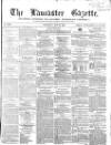 Lancaster Gazette Saturday 12 May 1855 Page 1