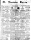 Lancaster Gazette Saturday 02 June 1855 Page 1