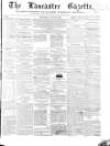 Lancaster Gazette Saturday 28 July 1855 Page 1