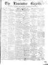Lancaster Gazette Saturday 08 September 1855 Page 1