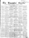 Lancaster Gazette Saturday 22 September 1855 Page 1