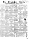 Lancaster Gazette Saturday 06 October 1855 Page 1