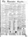 Lancaster Gazette Saturday 01 March 1856 Page 1