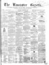 Lancaster Gazette Saturday 22 March 1856 Page 1