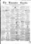 Lancaster Gazette Saturday 19 April 1856 Page 1