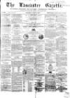Lancaster Gazette Saturday 24 May 1856 Page 1