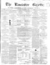 Lancaster Gazette Saturday 05 December 1857 Page 1
