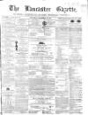 Lancaster Gazette Saturday 12 December 1857 Page 1