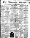 Lancaster Gazette Saturday 06 March 1858 Page 1