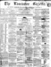 Lancaster Gazette Saturday 10 April 1858 Page 1