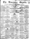 Lancaster Gazette Saturday 01 May 1858 Page 1