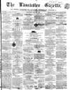 Lancaster Gazette Saturday 22 May 1858 Page 1