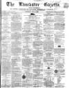 Lancaster Gazette Saturday 05 June 1858 Page 1
