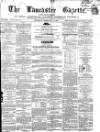 Lancaster Gazette Saturday 04 February 1860 Page 1