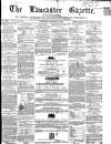 Lancaster Gazette Saturday 03 March 1860 Page 1