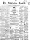 Lancaster Gazette Saturday 14 April 1860 Page 1