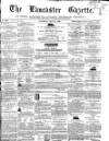 Lancaster Gazette Saturday 12 May 1860 Page 1