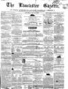 Lancaster Gazette Saturday 19 May 1860 Page 1