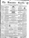 Lancaster Gazette Saturday 16 June 1860 Page 1