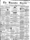 Lancaster Gazette Saturday 07 July 1860 Page 1