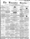 Lancaster Gazette Saturday 28 July 1860 Page 1