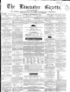 Lancaster Gazette Saturday 29 September 1860 Page 1