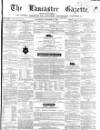 Lancaster Gazette Saturday 06 October 1860 Page 1