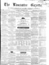 Lancaster Gazette Saturday 27 October 1860 Page 1