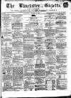 Lancaster Gazette Saturday 02 March 1861 Page 1