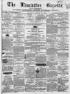 Lancaster Gazette Saturday 18 January 1862 Page 1