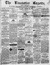 Lancaster Gazette Saturday 15 February 1862 Page 1