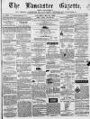 Lancaster Gazette Saturday 10 May 1862 Page 1