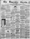 Lancaster Gazette Saturday 01 November 1862 Page 1